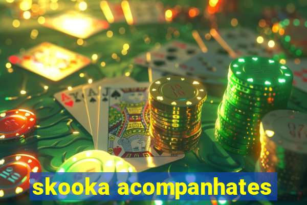 skooka acompanhates